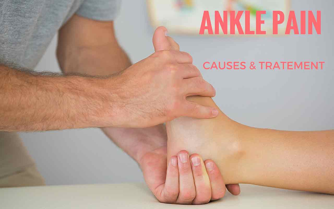 Ankle Pain Relief from Causes to Treatment