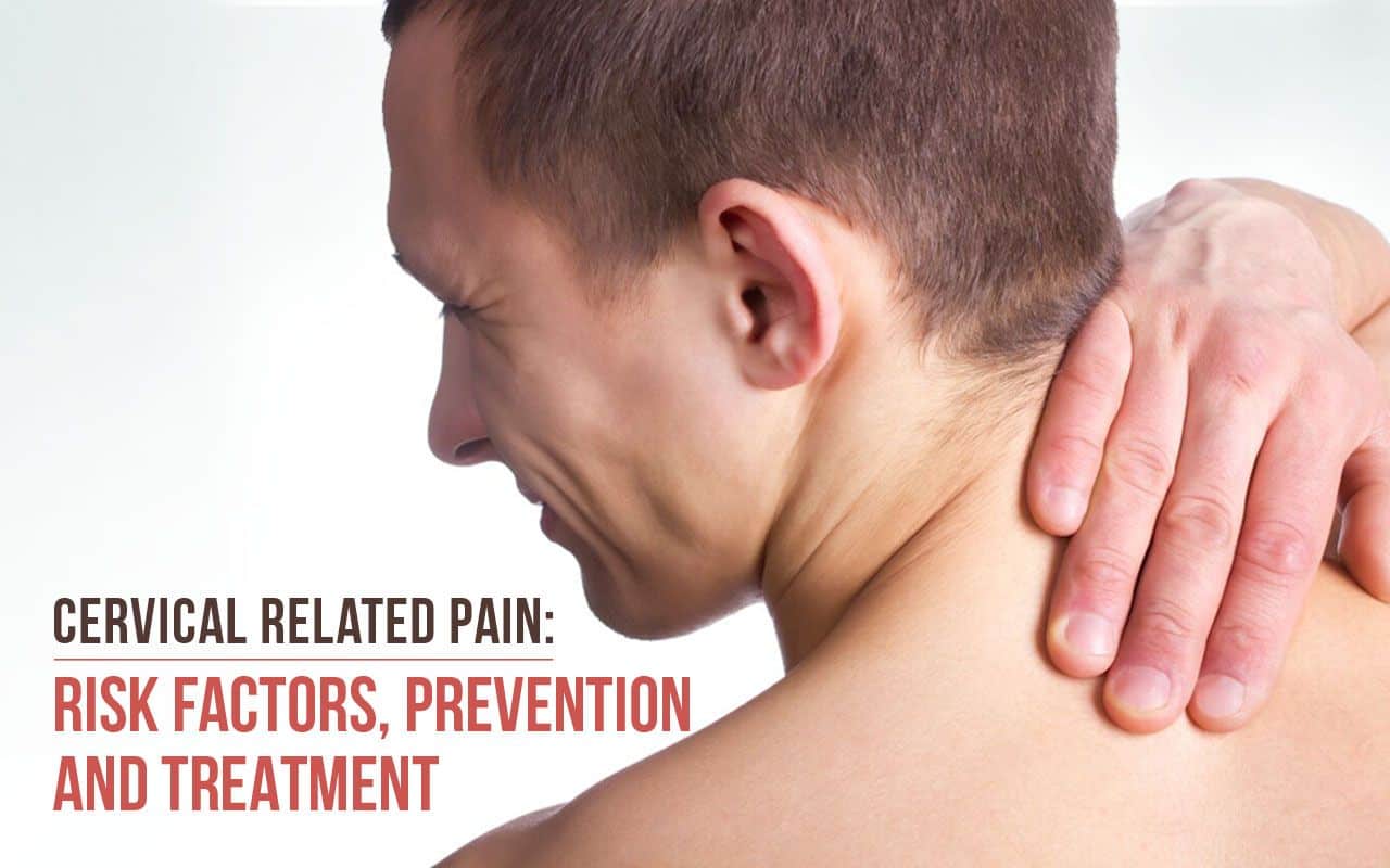 Risk Factors, Prevention and Treatment For Arm Cervical Pain and Neck Cervical Pain