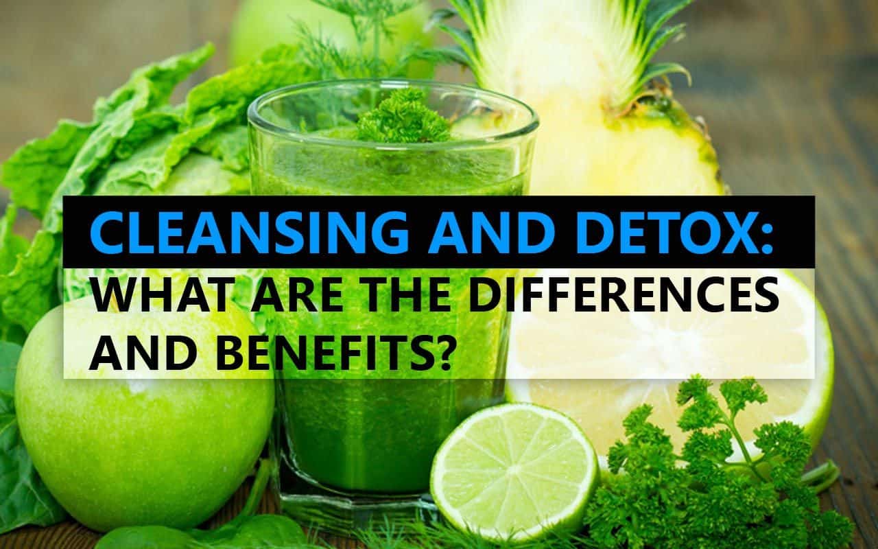 Cleansing and Detox: What are the Differences and Benefits?