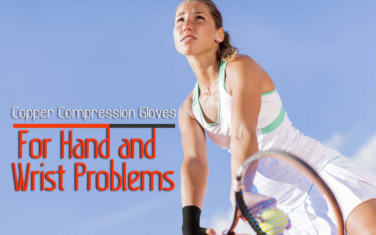 Managing Hand and Wrist Problems with Copper Compression Gloves