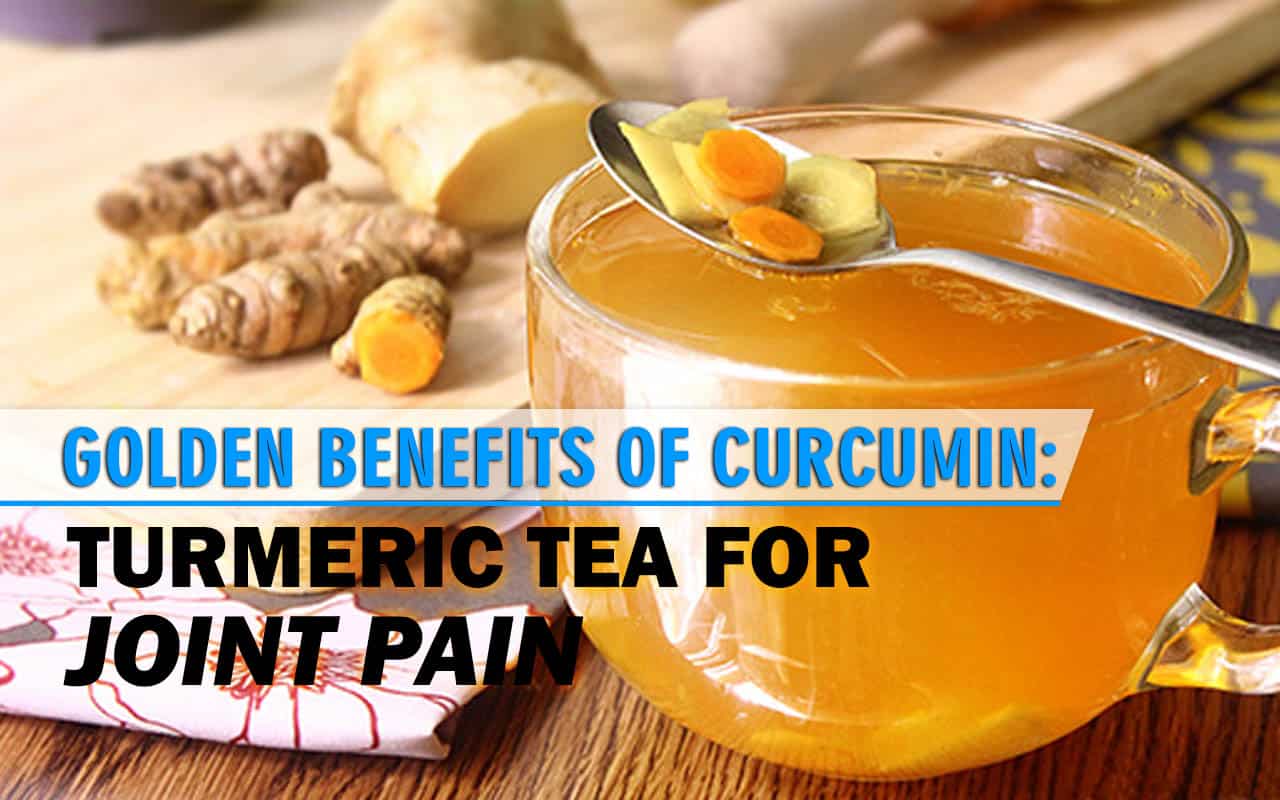Golden Benefits of Curcumin: Turmeric Tea for Joint Pain