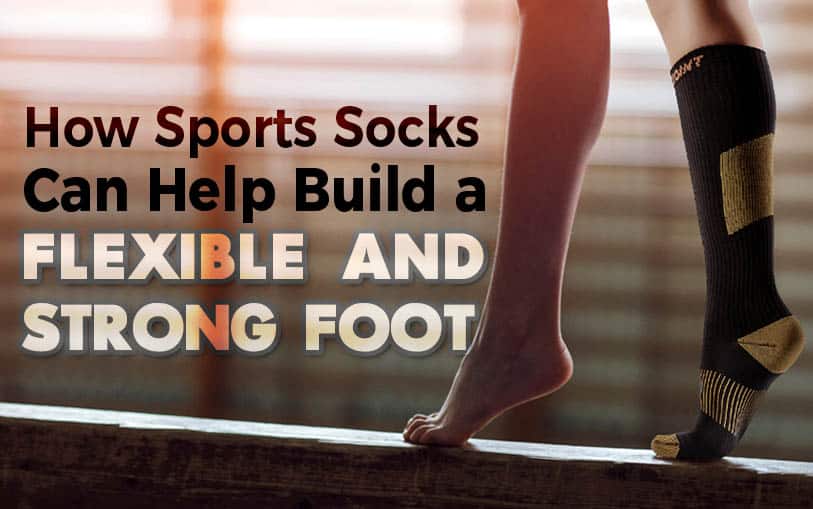 How Sports Socks can Help Build a Flexible and Strong Foot