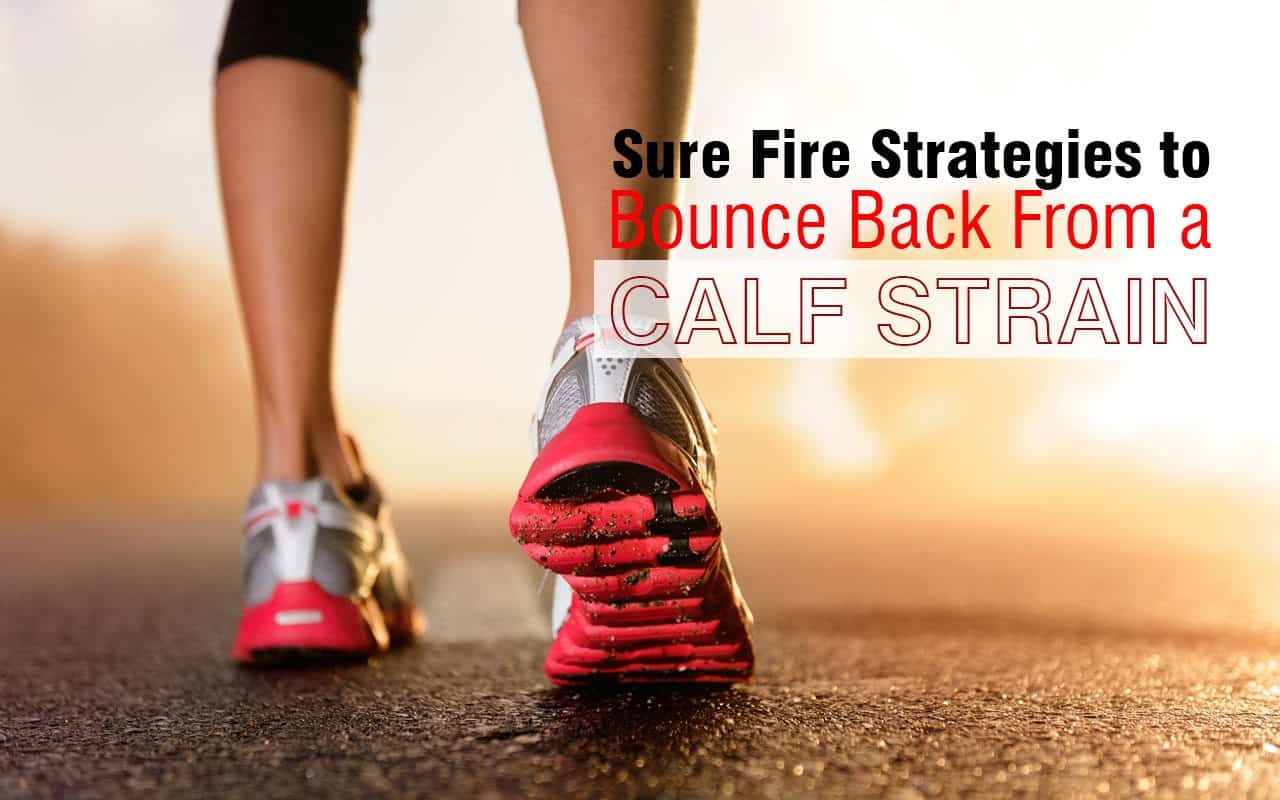 Sure Fire Strategies to Bounce Back From Calf Strain