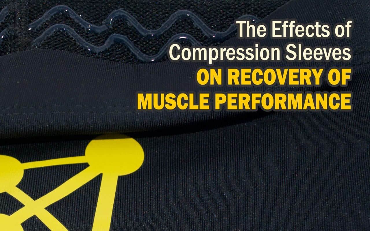 Muscle Performance - benefits of Compression Sleeves On Recovery