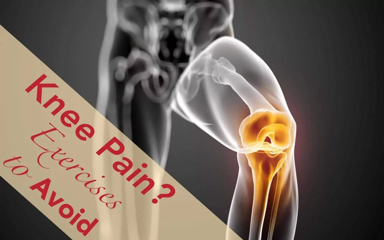 Knee Joint Pain? Exercises To Embrace and Avoid