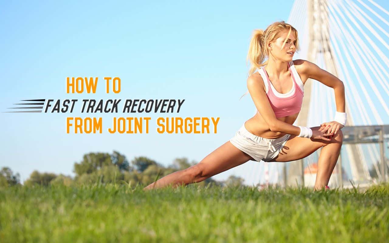 Fast Track Your Joint Surgery Recovery With These Top Tips
