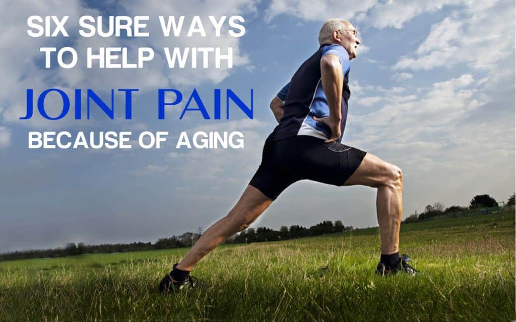 Aging Eloquently - 6 Sure Ways to Combat Joint Pain
